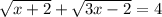 \sqrt{x+2} + \sqrt{3x-2} =4