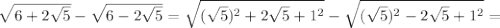 \sqrt{6+2 \sqrt{5} } - \sqrt{6-2 \sqrt{5} } = \sqrt{( \sqrt{5})^{2}+2 \sqrt{5}+1^{2} } - \sqrt{( \sqrt{5})^{2}-2 \sqrt{5}+1^{2} }= \\ &#10; &#10;&#10;