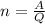 n=\frac{A}{Q}