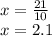 x= \frac{21}{10} \\ x=2.1