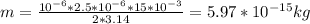 m= \frac{10 ^{-6} *2.5*10 ^{-6} *15*10 ^{-3} }{2*3.14} =5.97*10 ^{-15} kg