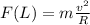 F(L)=m \frac{v ^{2} }{R}