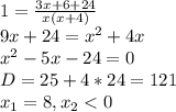 1= \frac{3x+6+24}{x(x+4)} \\ 9x+24=x^2+4x \\ x^2-5x-24=0 \\ D=25+4*24=121 \\ x_1=8, x_2