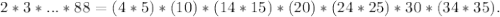 2*3*...*88=(4*5)*(10)*(14*15)*(20)*(24*25)*30*(34*35).