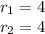 r_{1}=4\\&#10;r_{2}=4