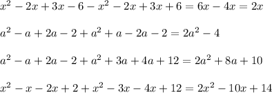 x^2-2x+3x-6-x^2-2x+3x+6=6x-4x=2x \\ \\ a^2-a+2a-2+a^2+a-2a-2=2a^2-4 \\ \\ a^2-a+2a-2+a^2+3a+4a+12=2a^2+8a+10 \\ \\ x^2-x-2x+2+x^2-3x-4x+12=2x^2-10x+14