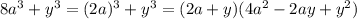 8a^3+y^3=(2a)^3+y^3=(2a+y)(4a^2-2ay+y^2)