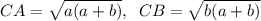 CA=\sqrt{a(a+b)},\; \; CB=\sqrt{b(a+b)}