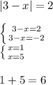 |3-x|=2 \\ \\ \left \{ {{3-x=2} \atop {3-x=-2}} \right. \\ \left \{ {{x=1} \atop {x=5}} \right. \\ \\ 1+5=6