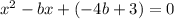 x^2-bx+(-4b+3)=0