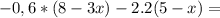 -0,6*(8-3x)-2.2(5-x)=