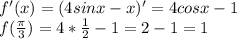 f'(x)=(4sinx-x)'=4cosx-1 \\ f( \frac{ \pi }{3} )=4* \frac{1}{2} -1=2-1=1