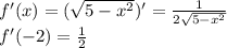 f'(x)=( \sqrt{5-x^2} )'= \frac{1}{2 \sqrt{5-x^2} } \\ f'(-2)= \frac{1}{2}