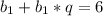 b_{1}+ b_{1}*q=6