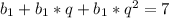 b_{1}+ b_{1}*q+ b_{1}* q^{2}=7