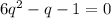 6 q^{2} -q-1=0