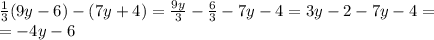 \frac{1}{3}(9y-6)-(7y+4)= \frac{9y}{3}- \frac{6}{3}-7y-4=3y-2-7y-4= \\ =-4y-6