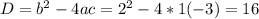 D=b^2-4ac=2^2-4*1(-3)=16