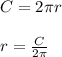 C=2 \pi r \\ \\ r= \frac{C}{2 \pi }