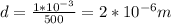 d= \frac{1*10 ^{-3} }{500} =2*10 ^{-6} m