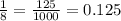 \frac{1}{8} = \frac{125}{1000} =0.125