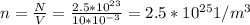 n= \frac{N}{V} = \frac{2.5*10 ^{23} }{10*10 ^{-3} } =2.5*10 ^{25} 1/m ^{3}