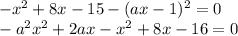 -x^2+8x-15-(ax-1)^2=0 \\ -a^2x^2+2ax-x^2+8x-16=0