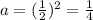 a=( \frac{1}{2} )^2= \frac{1}{4}