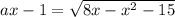 ax-1= \sqrt{8x-x^2-15}