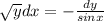 \sqrt{y} dx=- \frac{dy}{sinx}