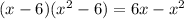 (x-6)(x^2-6)=6x-x^2