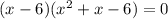 (x-6)(x^2+x-6)=0