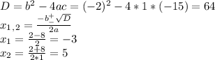 D=b^2-4ac=(-2)^2-4*1*(-15)=64 \\ x_1_,_2= \frac{-b^+_- \sqrt{D} }{2a} \\ x_1= \frac{2-8}{2} =-3 \\ x_2= \frac{2+8}{2*1} =5