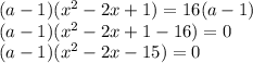 (a-1)(x^2-2x+1)=16(a-1) \\ (a-1)(x^2-2x+1-16)=0 \\ (a-1)(x^2-2x-15)=0