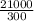 \frac{21000}{300}