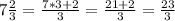 7 \frac{2}{3} = \frac{7*3+2}{3} = \frac{21+2}{3} = \frac{23}{3}