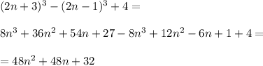 (2n+3)^3-(2n-1)^3+4= \\ \\ 8n^3+36n^2+54n+27-8n^3+12n^2-6n+1+4= \\ \\ =48n^2+48n+32