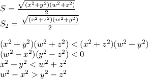 S=\frac{\sqrt{ (x^2+y^2)(w^2+z^2)}}{2}\\&#10;S_{2}=\frac{\sqrt{(x^2+z^2)(w^2+y^2)}}{2}\\\\&#10; (x^2+y^2)(w^2+z^2) < (x^2+z^2)(w^2+y^2)\\ &#10;(w^2-x^2)(y^2-z^2)<0\\&#10;x^2+y^2< w^2+z^2\\&#10;w^2-x^2y^2-z^2\\&#10;&#10;