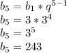 b _{5} =b _{1} *q ^{5-1} \\ b _{5}=3*3 ^{4} \\ b_5=3 ^{5} \\ b_5=243