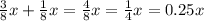 \frac{3}{8}x+ \frac{1}{8}x= \frac{4}{8}x= \frac{1}{4}x = 0.25x