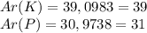 Ar(K)=39,0983=39 \\ Ar(P)=30,9738=31