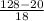 \frac{128-20}{18}