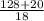 \frac{128+20}{18}