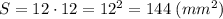 S=12\cdot 12=12^2=144 \; (mm^2)