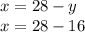 x=28-y \\ x=28-16