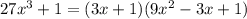 27x^{3} +1=(3x+1)(9 x^{2} -3x+1)