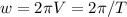 w=2 \pi V=2 \pi /T