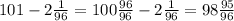 101-2 \frac{1}{96} =100 \frac{96}{96} -2 \frac{1}{96} =98 \frac{95}{96}