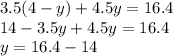 3.5(4-y)+4.5y=16.4 \\ 14-3.5y+4.5y=16.4 \\ y=16.4-14