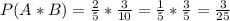 P(A*B)= \frac{2}{5} * \frac{3}{10} = \frac{1}{5} * \frac{3}{5} = \frac{3}{25}